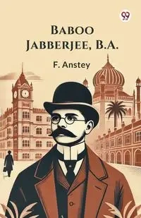 Baboo Jabberjee, B.A. - Anstey F.