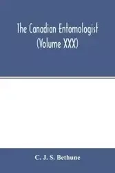 The Canadian entomologist (Volume XXX) - J. S. Bethune C.
