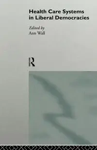 Health Care Systems in Liberal Democracies - Wall Ann