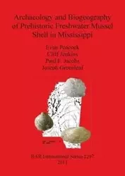 Archaeology and Biogeography of Prehistoric Freshwater Mussel Shell in Mississippi - Evan Peacock