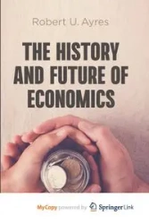 The History and Future of Economics - Robert U. Ayres