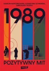 1989. Pozytywny mit - Marcin Napiórkowski, Katarzyna Szyngiera, Mirosła