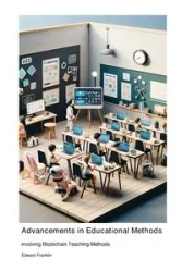 Advancements in Educational Methods involving Blockchain Teaching Methods - Franklin Edward