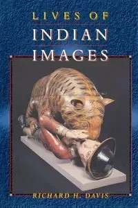 Lives of Indian Images - Davis Richard H.