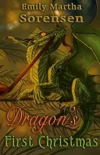 Dragon's First Christmas - Emily Martha Sorensen