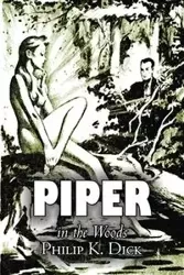 Piper in the Woods by Philip K. Dick, Science Fiction, Fantasy, Adventure - Dick Philip K.