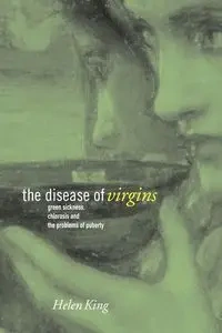 The Disease of Virgins - Helen King