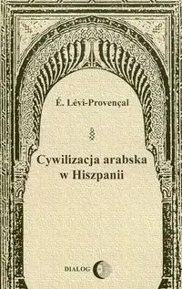 Cywilizacja arabska w Hiszpanii - E. Levi-Provencal