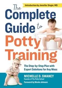 The Complete Guide to Potty Training - Michelle D. Swaney