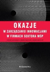 Okazje w zarządzaniu innowacjami w firmach sektora MŚP - Stefan Lachiewicz, Marek Matejun, Mikolas Zdenek