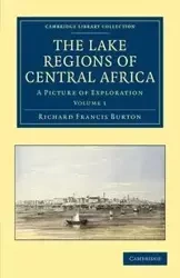 The Lake Regions of Central Africa - Volume 1 - Burton Richard Francis
