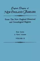English Origins of New England Families. from the New England Historical and Genealogical Register. First Series, in Three Volumes. Volume II - Gary Boyd Ed. Roberts