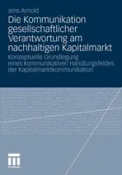 Die Kommunikation gesellschaftlicher Verantwortung am nachhaltigen Kapitalmarkt - Arnold Jens
