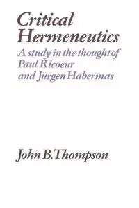 Critical Hermeneutics - Thompson John B.