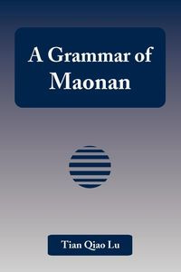 A Grammar of Maonan - Lu Tian Qiao