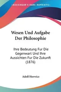 Wesen Und Aufgabe Der Philosophie - Horwicz Adolf