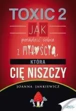 TOXIC 2. Jak radzić sobie z miłością, która Cię... - Joanna Jankiewicz