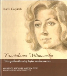 Bronisława Wilimowska. Wszystko dla niej było... - Karol Czejarek