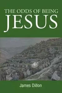 The Odds of Being Jesus - Dillon James