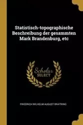 Statistisch-topographische Beschreibung der gesammten Mark Brandenburg, etc - Wilhelm August Bratring Friedrich