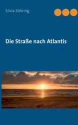 Die Straße nach Atlantis - Silvia Söhring