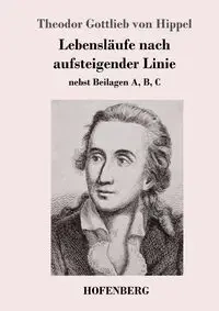 Lebensläufe nach aufsteigender Linie - von Hippel Theodor Gottlieb