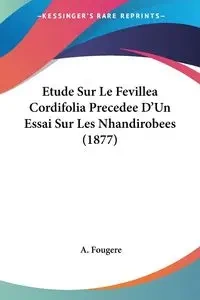 Etude Sur Le Fevillea Cordifolia Precedee D'Un Essai Sur Les Nhandirobees (1877) - Fougere A.