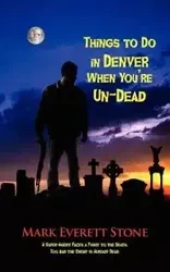 Things to Do in Denver When You're Un-Dead - Mark Everett Stone