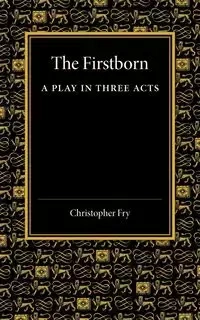 The Firstborn - Christopher Fry