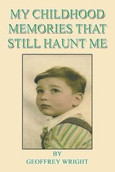 My Childhood Memories That Still Haunt Me - Geoffrey Wright