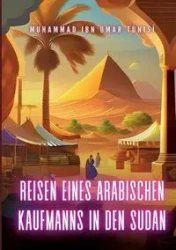 Reisen eines arabischen Kaufmanns in den Sudan - Ibn Umar Tunisi Muhammad
