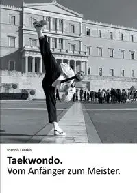 Taekwondo. Vom Anfänger zum Meister. - Lerakis Ioannis