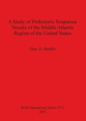 A Study of Prehistoric Soapstone Vessels of the Middle Atlantic Region of the United States - Shaffer Gary D.