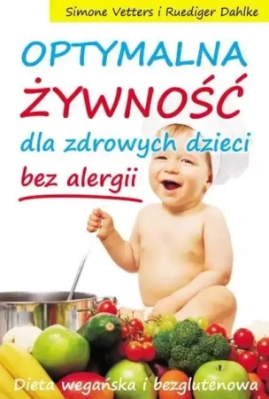 Optymalna żywność dla zdrowych dzieci - bez alergi - Simone Vetters, Ruediger Dahlke