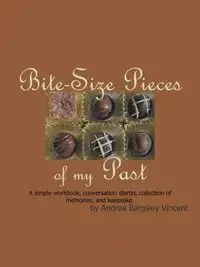 Bite-Size Pieces of My Past - Vincent Andrea Bargsley