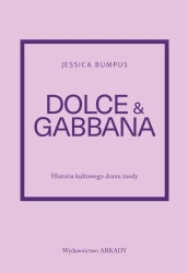 Dolce & Gabbana. Historia kultowego domu mody - Jessica Bumpus
