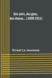 Des soirs, des gens, des choses... (1909-1911) - Ernest Jeunesse La