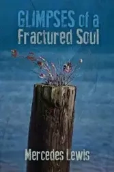 Glimpses of a Fractured Soul - Lewis Mercedes