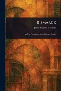 Bismarck - James Headlam Wycliffe