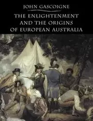 The Enlightenment and the Origins of European Australia - John Gascoigne