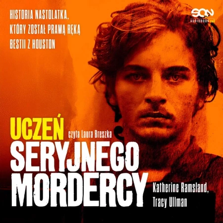 audiobook Uczeń seryjnego mordercy. Historia nastolatka, który został prawą ręką bestii z Houston - Tracy Ullman, Katherine Ramsland