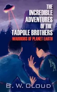 The Incredible Adventures of the Tadpole Brothers - Cloud B. W.