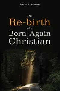 The Re-birth of a Born-Again Christian - James A. Sanders