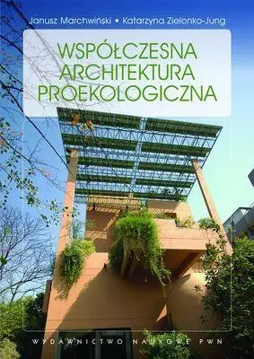 Współczesna architektura proekologiczna - Katarzyna Jung Zielonko, Janusz Marchwiński