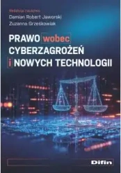 Prawo wobec cyberzagrożeń i nowych technologii - Damian Robert Zuzanna Jaworski Grześkowiak