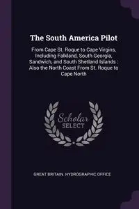 The South America Pilot - Great Britain. Hydrographic Office