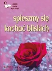 Spieszmy się kochać bliskich - praca zbiorowa