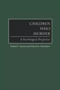 Children Who Murder - Robert V. Heckel