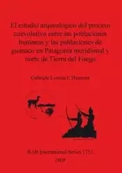 El estudio arqueológico del proceso coevolutivo entre las poblaciones humanas y las poblaciones de guanaco en Patagonia Meridional y norte de Tierra del Fuego - Gabriela Lorena L'Heureux