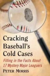 Cracking Baseball's Cold Cases - Morris Peter